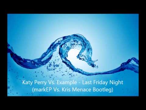 Katy Perry Vs. Example - Last Friday Night (markEP Vs. Kris Menace Bootleg)