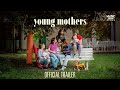 YOUNG MOTHERS | Official Trailer | In Select Theaters January 9