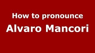 How to pronounce Alvaro Mancori