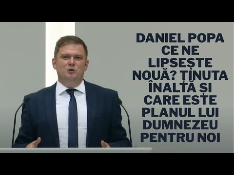 Daniel Popa – What are we missing? The high position and what is God's plan for us