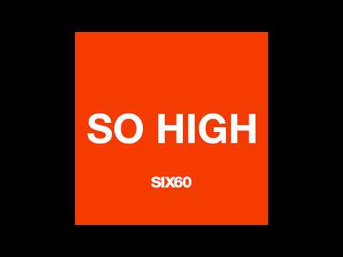 SIX60 - So High