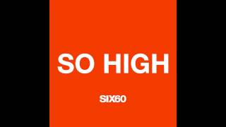 SIX60 So High Video