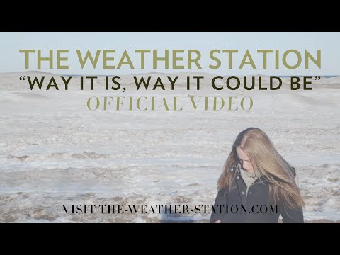The Weather Station – "Way It Is, Way It Could Be" [Official Video]