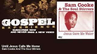 Sam Cooke And The Soul Stirrers - Until Jesus Calls Me Home - Gospel