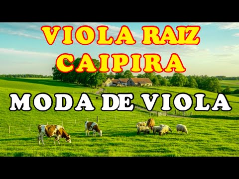🔴O SOM DA VIOLA CAIPIRA E DO MODÃO DE VIOLA RAIZ - As Coisas Boas da Roça