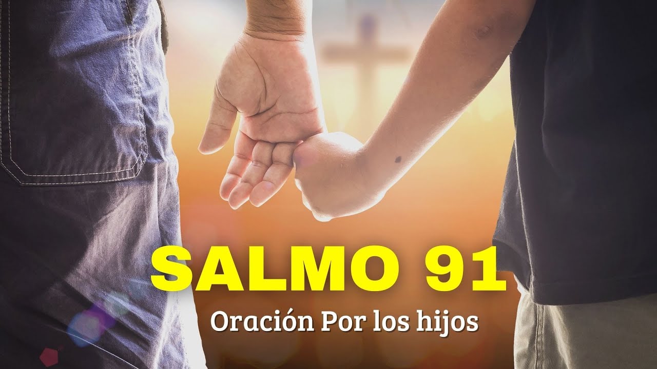 Salmo 91 la oración más poderosa para protegera tus hijos y nietos