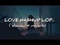 THE LOVE MASHUP 2023 Best Mashup Of Arjit Singh Jubin Nautiya Atif Aslam   Love  Lofi