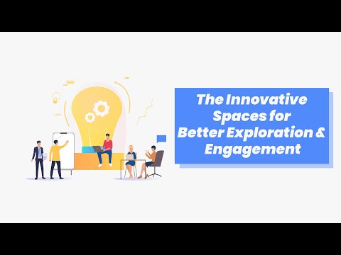 The Innovative Spaces for Better Exploration & Engagement