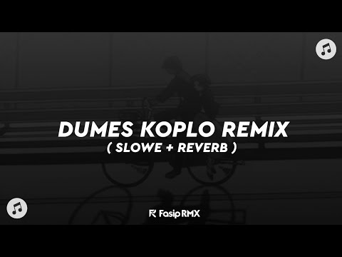 DJ DUMES REMIX KOPLO🎶 ( SLOWED + REVERB )