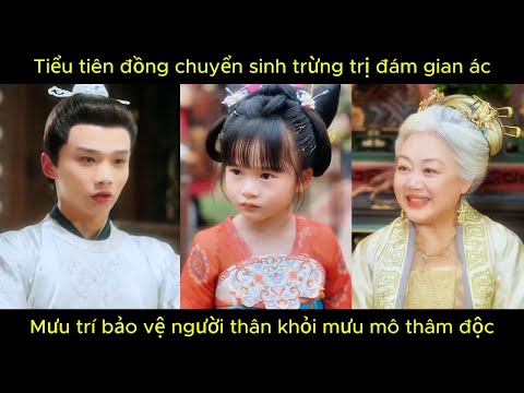 Tiểu tiên đồng chuyển sinh trừng trị đám gian ác, mưu trí bảo vệ người thân khỏi mưu mô thâm độc.