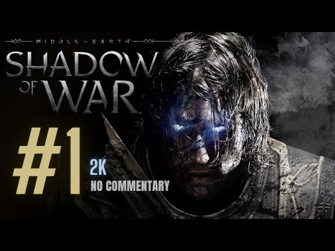 Middle-Earth Shadow of War PC 2K Gameplay Walkthrough [No Commentary] / Part 1