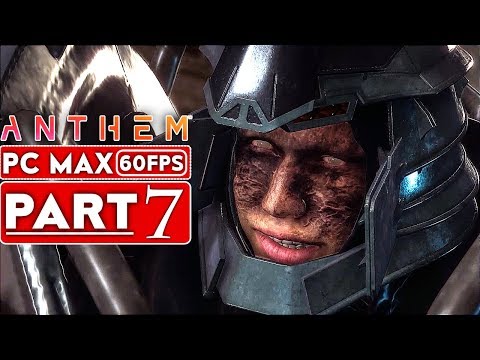 ANTHEM Gameplay Walkthrough Part 7 Story Campaign [1080p HD 60FPS PC MAX SETTINGS] - No Commentary