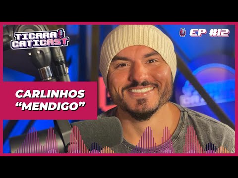 CARLINHOS "MENDIGO" - TICARACATICAST | EP 12