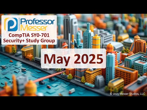 Professor Messer's SY0-701 Security+ Study Group - May 2025