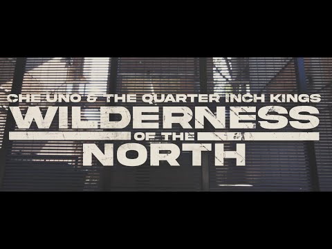 Ché Uno & The Quarter Inch Kings - Wilderness Of The North (Official Video)