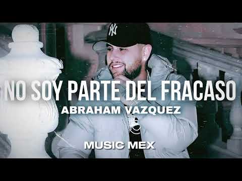 No Soy Parte Del Fracaso-Abraham Vazquez (Estreno)