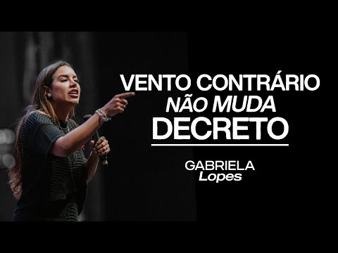 VENTO CONTRÁRIO NÃO MUDA DECRETO | GABRIELA LOPES