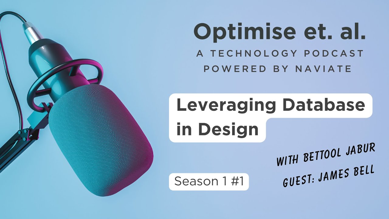Leveraging Database in Design with guest James Bell pt.1. S1#1 Optimise et al