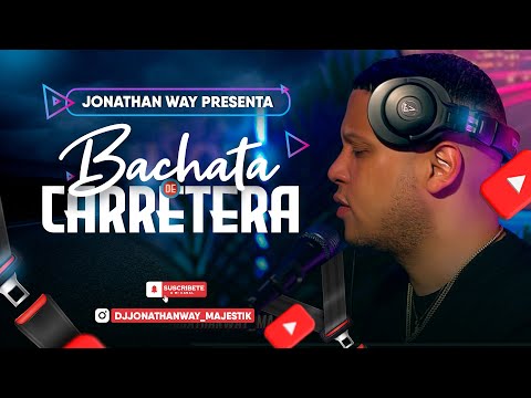 BACHATA DE CARRETERA MIX CON DJ JONATHAN WAY