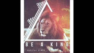 Capital Kings - Be a King - Audio - New Single (2014)