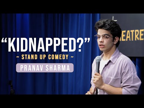 "KIDNAPPED" - Stand Up Comedy ft. Pranav Sharma
