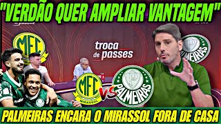 💥 VERDÃO QUER AMPLIAR VANTAGEM NA LIDERANÇA | PALMEIRAS ENCARA O MIRASSOL FORA DE CASA