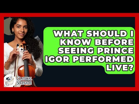 What Should I Know Before Seeing Prince Igor Performed Live? - Classical Serenade