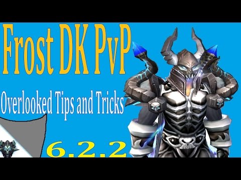 6.2.2 Frost DK PvP - Basic Looked Over Tips and Tricks - Future Video Ideas