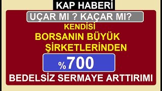 UÇAR MI ? KAÇAR MI? KENDİSİ BORSANIN BÜYÜK ŞİRKETLERİNDEN | %700 BEDELSİZ SERMAY