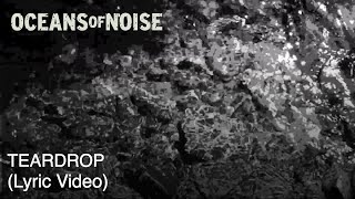 Oceans of Noise - Teardrop (Lyric Video)