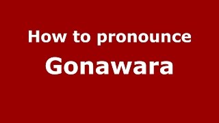 How to pronounce Gonawara