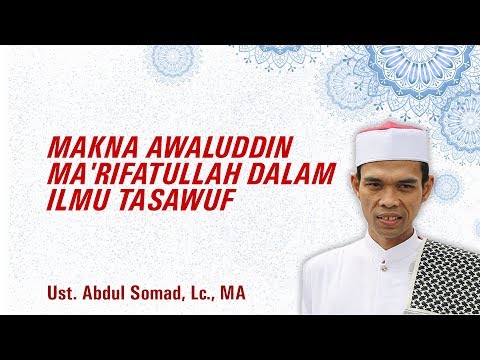 MAKNA AWALUDDIN MA'RIFATULLAH DALAM ILMU TASAWUF - Ust. Abdul Somad, Lc., MA