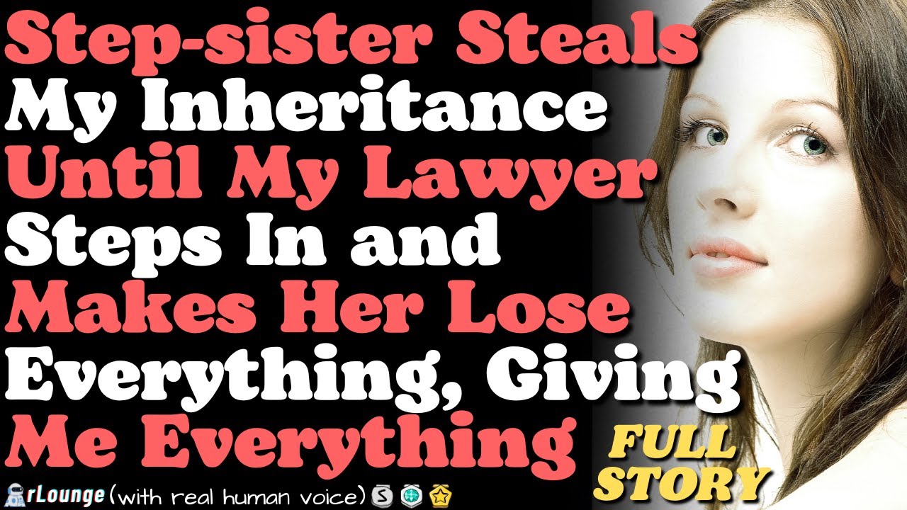 Step-sister Steals My Inheritance Until My Lawyer Steps In and Makes Her Lose Everything