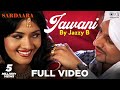 Jawani Full Video By Jazzy B Sardaara Sukhshinder Shinda