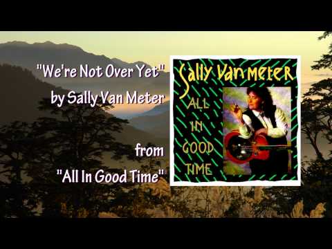 We're Not Over Yet · Sally Van Meter