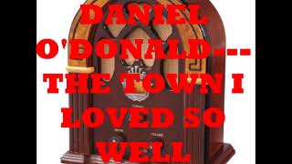 DANIEL O&#39;DONALD   THE TOWN I LOVED SO WELL