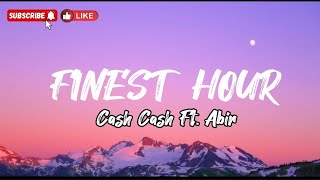 Finest hour- Cash Cash Ft. Abir (Lyrics)