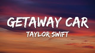 Taylor Swift - Getaway Car (Lyrics)