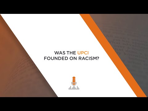 Was the UPCI Founded on Racism? | Episode 142