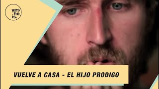 Vuelve a casa - El hijo prodigo