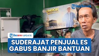 Suderajat Penjual Es Gabus Banjir Bantuan, Perabotan dan Motor Baru & Bakal Diberangkatkan Umrah