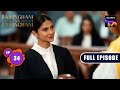 Anushka क्यों हुई Ankita से Disappoint?| Raisinghani vs Raisinghani |Ep 34|Full Episode |29 Apr 2024