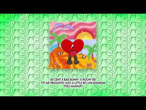 50 Cent X Bad Bunny  X Rochy RD - Titi Me Pregunto Just A Little Bit Uva Bombom (F3LY Mashup)