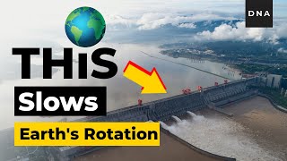 Explained - Why Chinese Dam slows down Earth