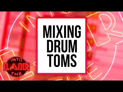 Mixing Drum Toms - Into The Lair #200