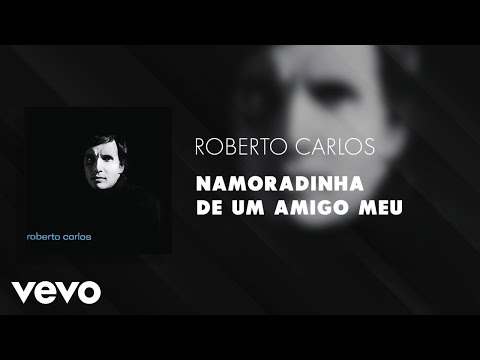 Roberto Carlos - Namoradinha de um Amigo Meu (Áudio Oficial)