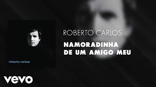 Roberto Carlos - Namoradinha de um Amigo Meu (Áudio Oficial)