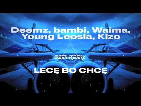 Deemz, bambi, Waima, Young Leosia, Kizo - LECĘ BO CHCĘ (SAMI REMIX)