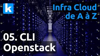 Infra Cloud de A à Z - 05. Openstack CLI & création instance