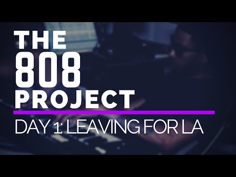 THE 808 PROJECT - DAY 1: LEAVING FOR LA